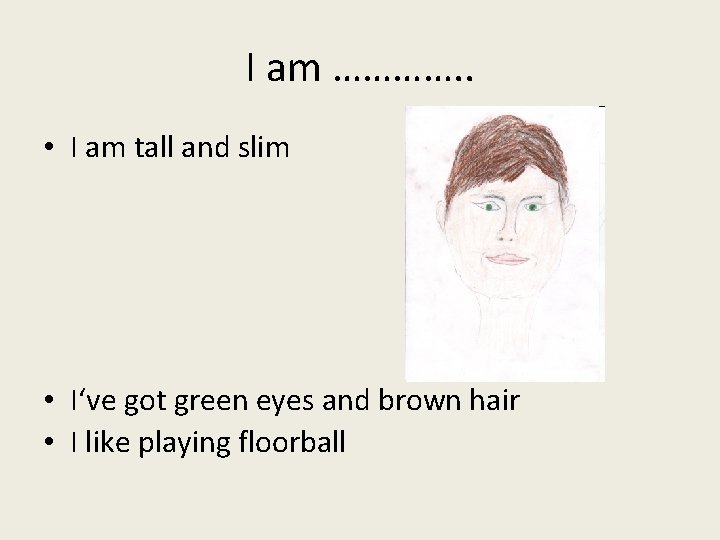 I am …………. . • I am tall and slim • I‘ve got green