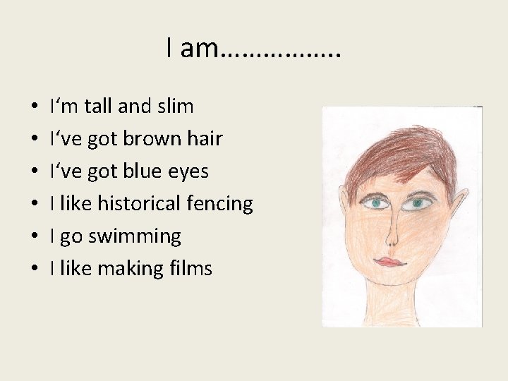 I am……………. . • • • I‘m tall and slim I‘ve got brown hair