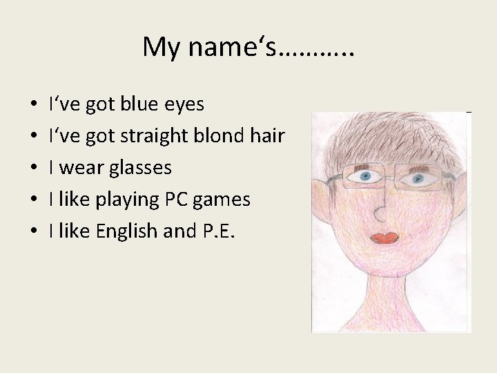 My name‘s………. . • • • I‘ve got blue eyes I‘ve got straight blond