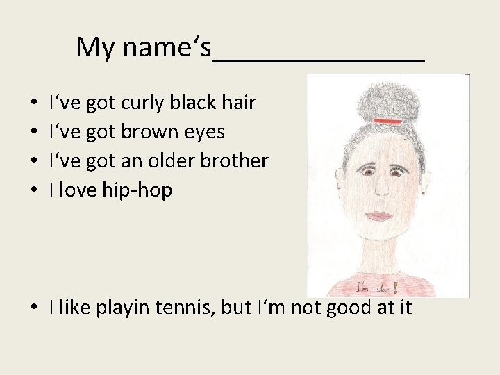 My name‘s_______ • • I‘ve got curly black hair I‘ve got brown eyes I‘ve