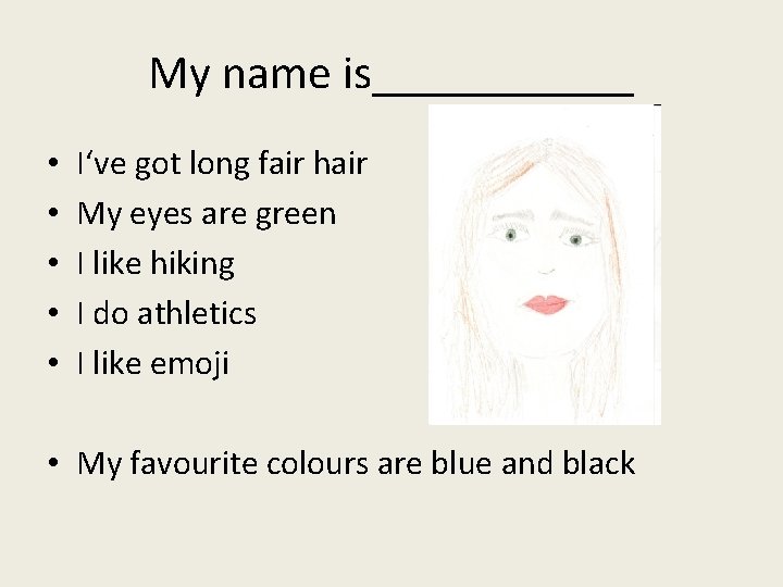 My name is______ • • • I‘ve got long fair hair My eyes are