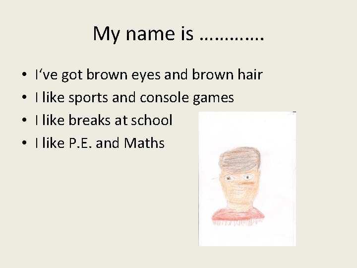 My name is …………. • • I‘ve got brown eyes and brown hair I