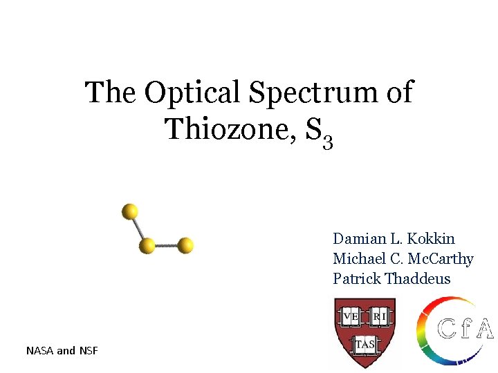 The Optical Spectrum of Thiozone, S 3 Damian L. Kokkin Michael C. Mc. Carthy The Optical Spectrum of Thiozone, S 3 Damian L. Kokkin Michael C. Mc. Carthy