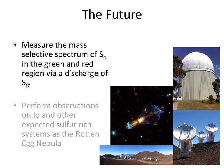 The Future • Measure the mass selective spectrum of S 4 in the green The Future • Measure the mass selective spectrum of S 4 in the green