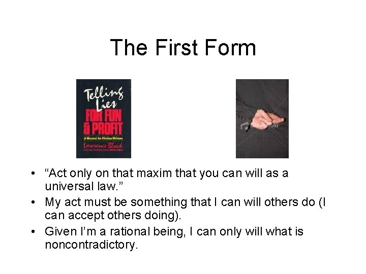 The First Form • “Act only on that maxim that you can will as