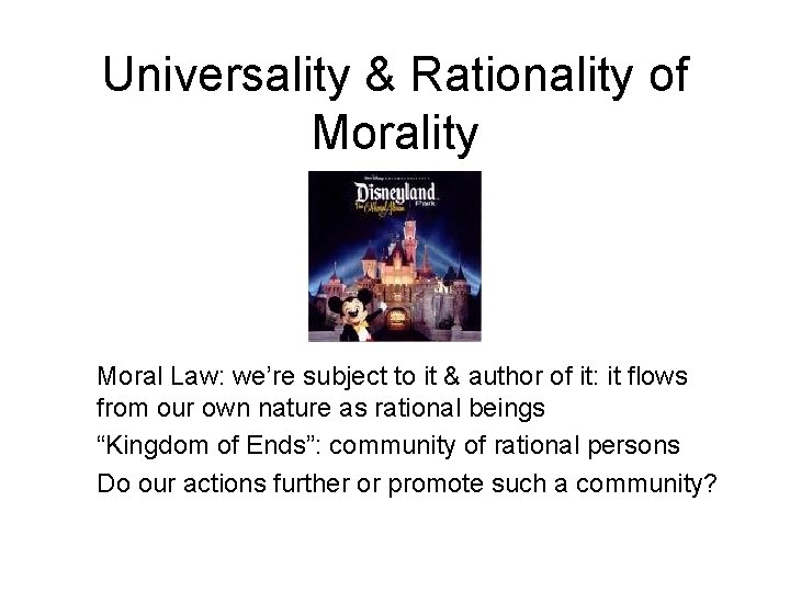 Universality & Rationality of Morality Moral Law: we’re subject to it & author of