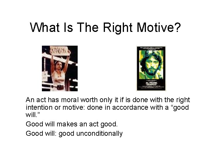 What Is The Right Motive? An act has moral worth only it if is