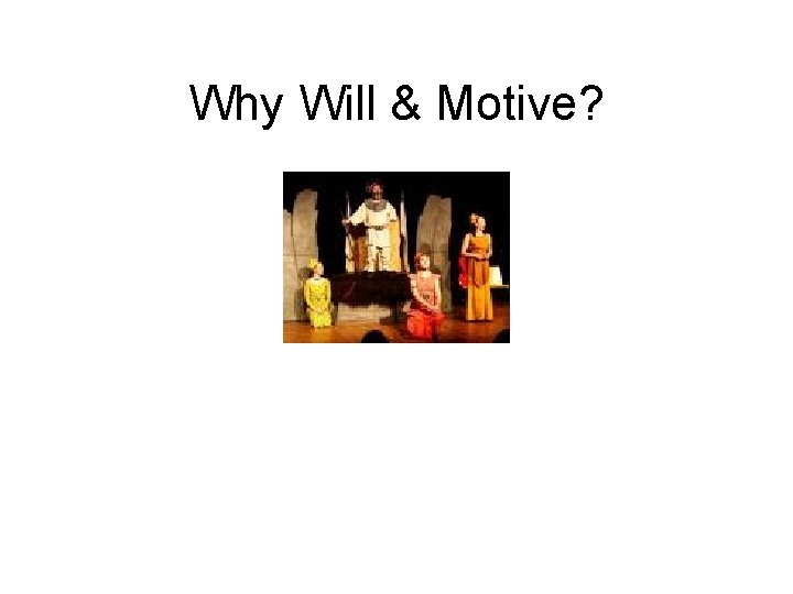 Why Will & Motive? 