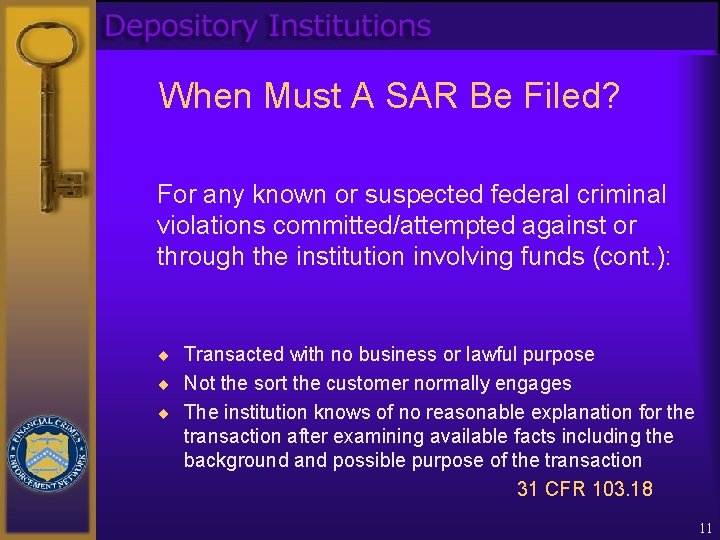 When Must A SAR Be Filed? For any known or suspected federal criminal violations