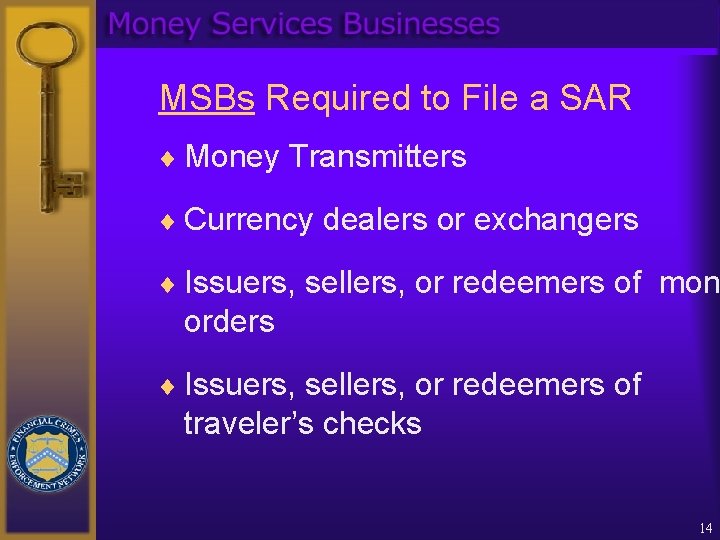 MSBs Required to File a SAR ¨ Money Transmitters ¨ Currency dealers or exchangers