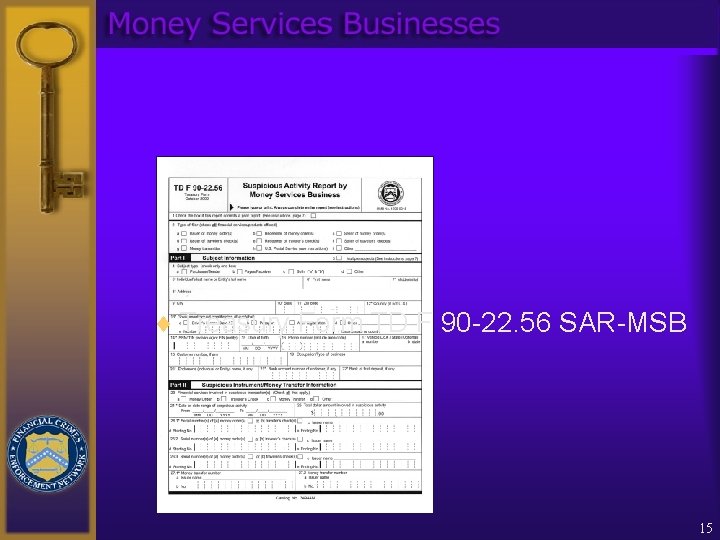 Form to use: ¨ Treasury Form TD F 90 -22. 56 SAR-MSB 15 