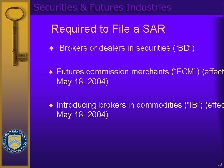 Required to File a SAR ¨ Brokers or dealers in securities (“BD”) ¨ Futures