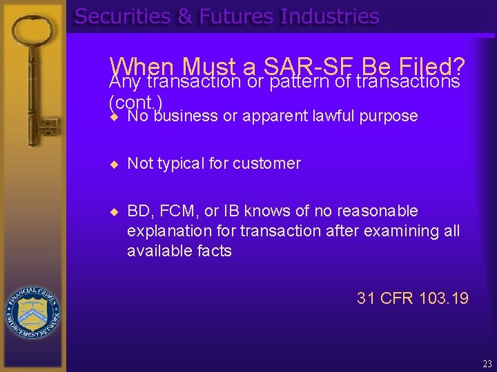 When Must a SAR-SF Be Filed? Any transaction or pattern of transactions (cont. )