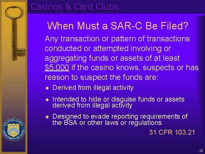 When Must a SAR-C Be Filed? Any transaction or pattern of transactions conducted or