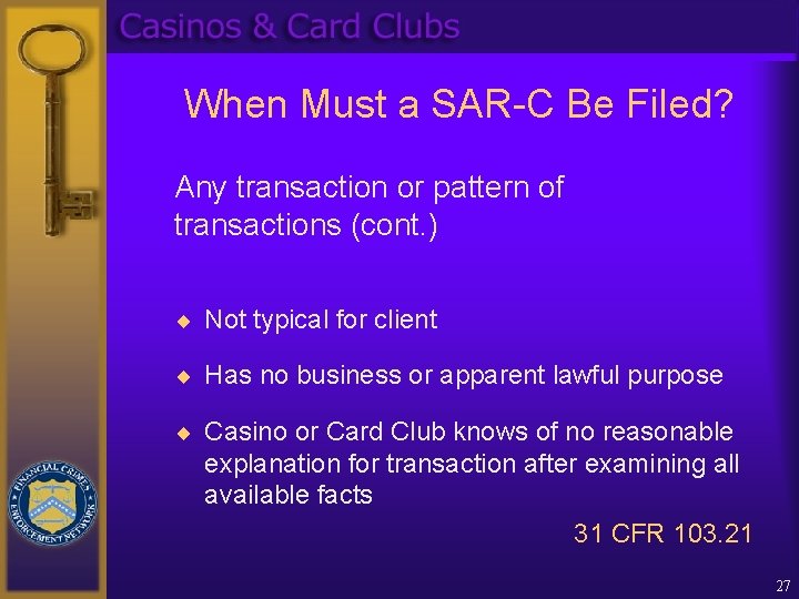 When Must a SAR-C Be Filed? Any transaction or pattern of transactions (cont. )