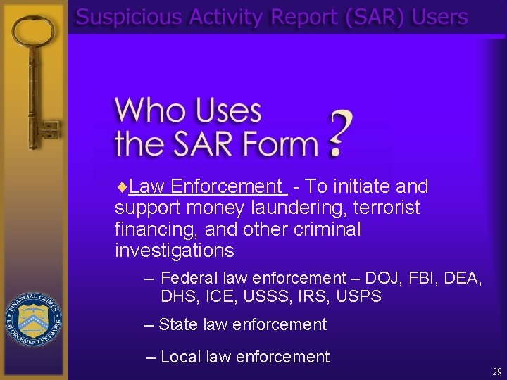 ¨Law Enforcement - To initiate and support money laundering, terrorist financing, and other criminal