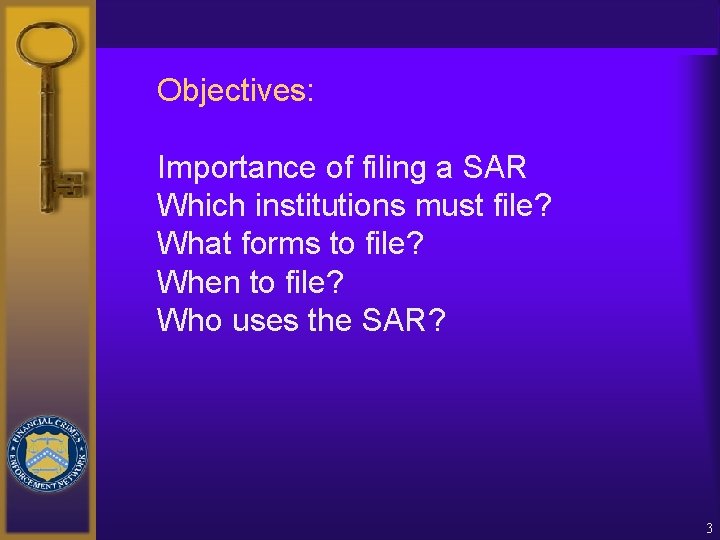 Objectives: Importance of filing a SAR Which institutions must file? What forms to file?