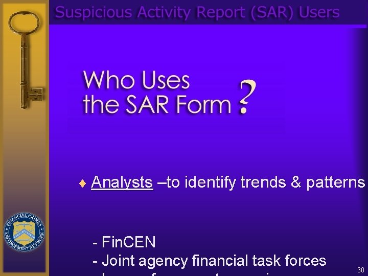 ¨ Analysts –to identify trends & patterns - Fin. CEN - Joint agency financial