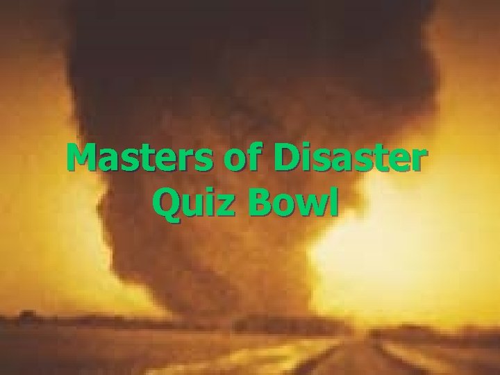 Masters of Disaster Quiz Bowl 
