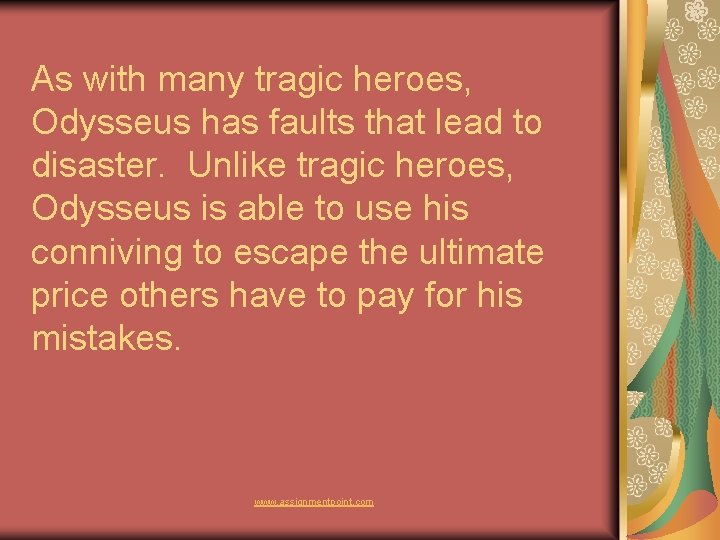 As with many tragic heroes, Odysseus has faults that lead to disaster. Unlike tragic