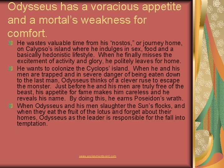 Odysseus has a voracious appetite and a mortal’s weakness for comfort. He wastes valuable