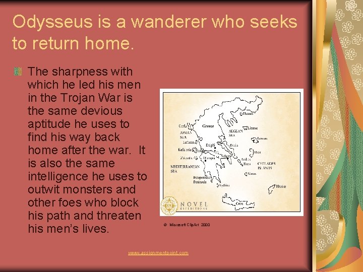 Odysseus is a wanderer who seeks to return home. The sharpness with which he