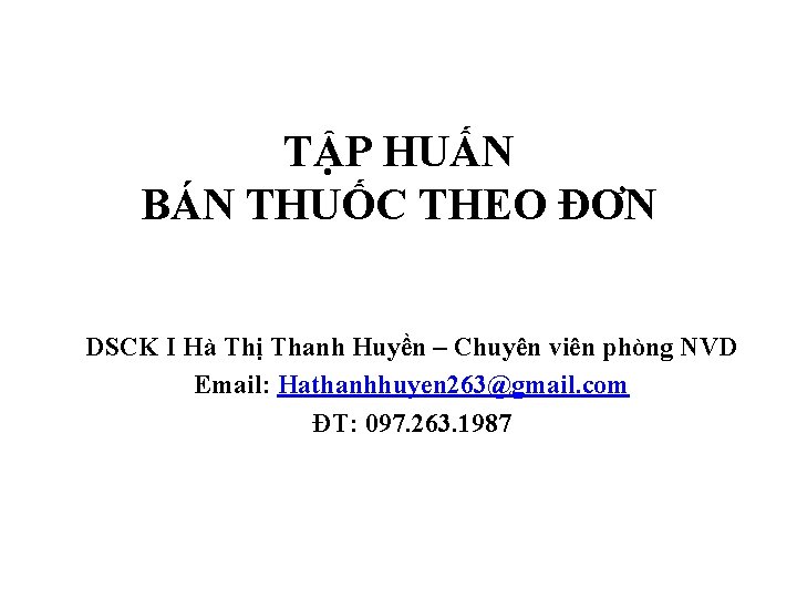 TẬP HUẤN BÁN THUỐC THEO ĐƠN DSCK I Hà Thị Thanh Huyền – Chuyên