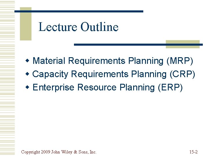 Lecture Outline w Material Requirements Planning (MRP) w Capacity Requirements Planning (CRP) w Enterprise