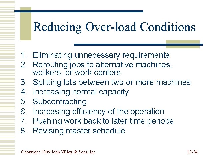 Reducing Over-load Conditions 1. Eliminating unnecessary requirements 2. Rerouting jobs to alternative machines, workers,