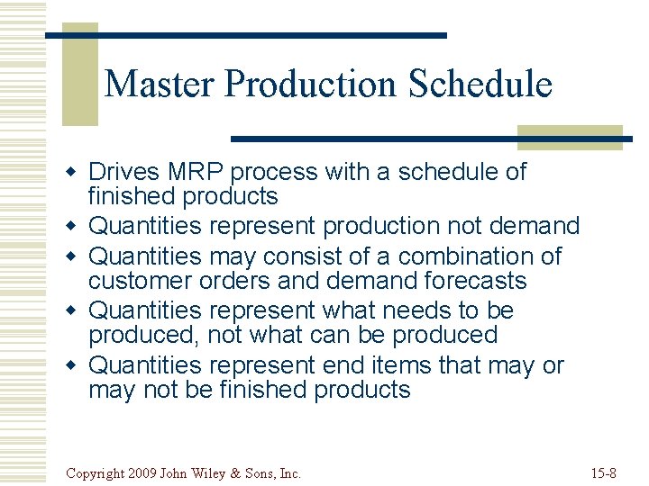 Master Production Schedule w Drives MRP process with a schedule of finished products w