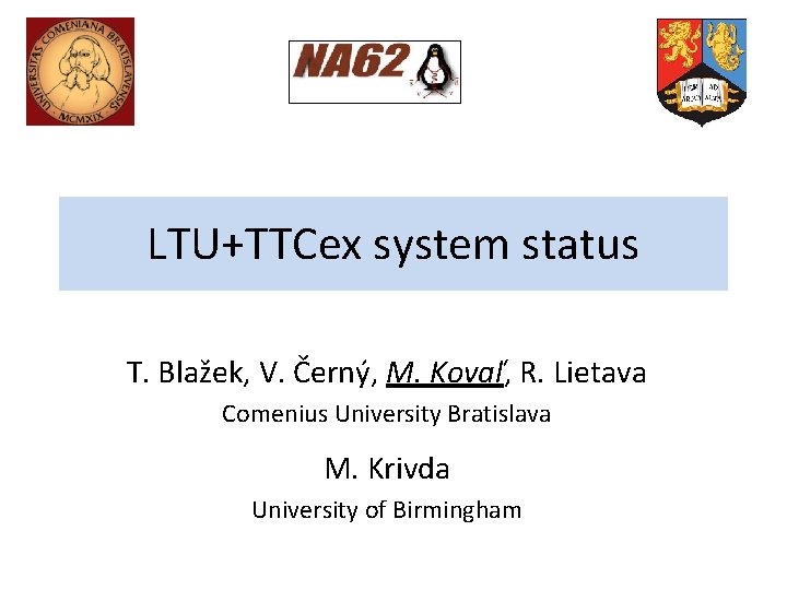 LTU+TTCex system status T. Blažek, V. Černý, M. Kovaľ, R. Lietava Comenius University Bratislava