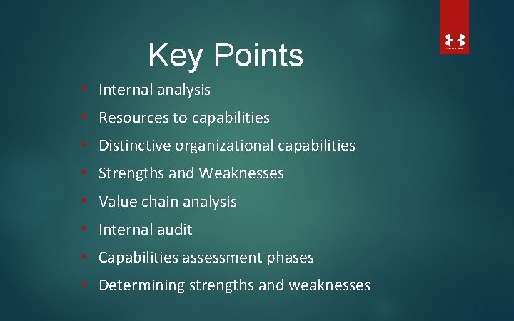 Key Points • Internal analysis • Resources to capabilities • Distinctive organizational capabilities •