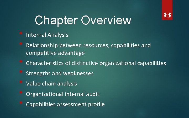Chapter Overview • • Internal Analysis Relationship between resources, capabilities and competitive advantage Characteristics