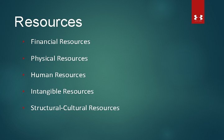 Resources • Financial Resources • Physical Resources • Human Resources • Intangible Resources •
