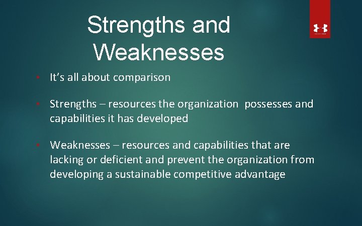 Strengths and Weaknesses • It’s all about comparison • Strengths – resources the organization