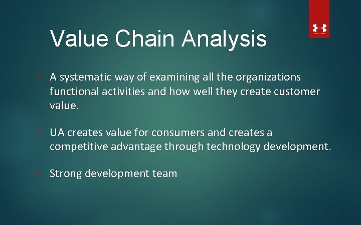 Value Chain Analysis • A systematic way of examining all the organizations functional activities