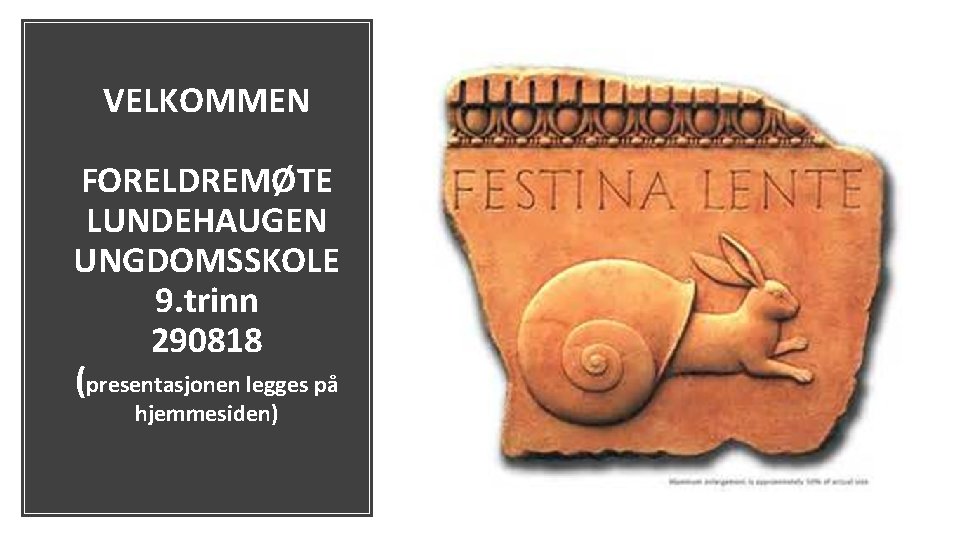 VELKOMMEN FORELDREMØTE LUNDEHAUGEN UNGDOMSSKOLE 9. trinn 290818 (presentasjonen legges på hjemmesiden) 