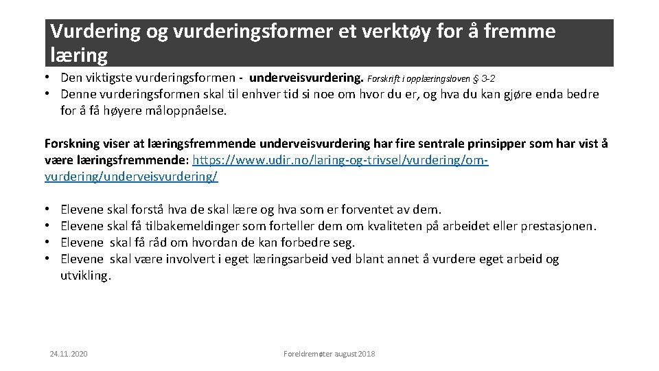 Vurdering og vurderingsformer et verktøy for å fremme læring • Den viktigste vurderingsformen -