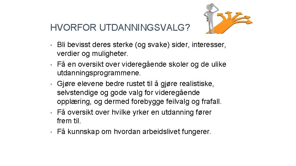 HVORFOR UTDANNINGSVALG? • • • Bli bevisst deres sterke (og svake) sider, interesser, verdier