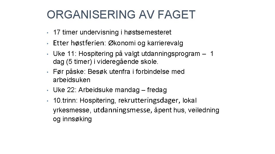 ORGANISERING AV FAGET • 17 timer undervisning i høstsemesteret • Etter høstferien: Økonomi og