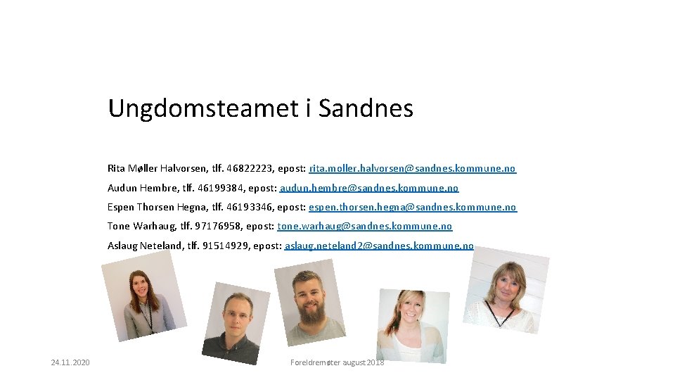 Ungdomsteamet i Sandnes Rita Møller Halvorsen, tlf. 46822223, epost: rita. moller. halvorsen@sandnes. kommune. no