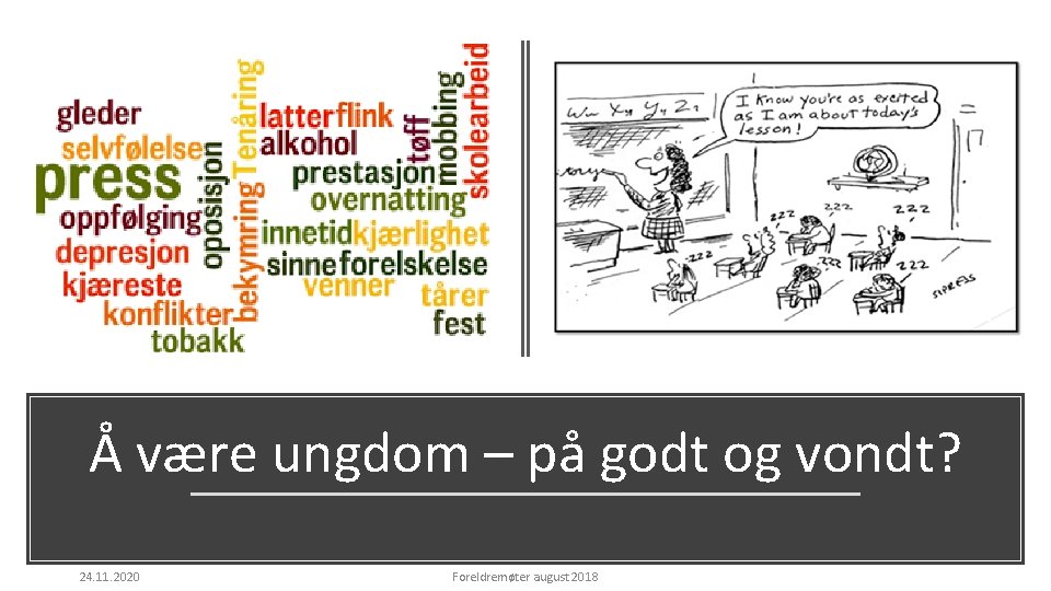 Å være ungdom – på godt og vondt? 24. 11. 2020 Foreldremøter august 2018