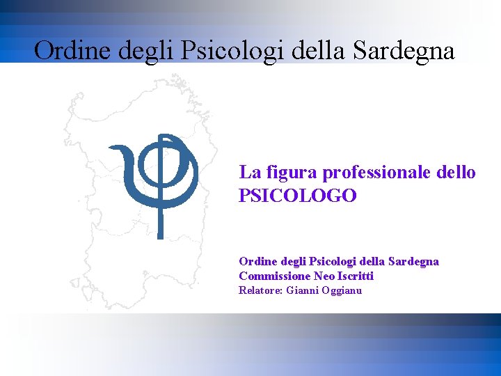 Ordine degli Psicologi della Sardegna La figura professionale dello PSICOLOGO Ordine degli Psicologi della