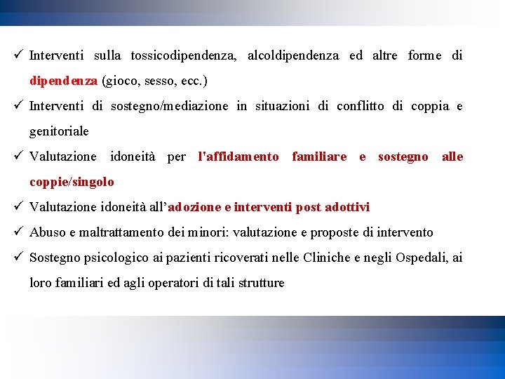 ü Interventi sulla tossicodipendenza, alcoldipendenza ed altre forme di dipendenza (gioco, sesso, ecc. )