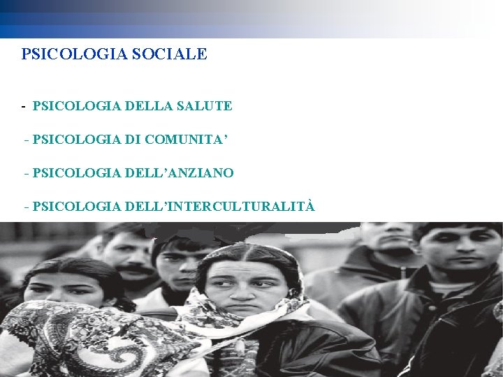 PSICOLOGIA SOCIALE - PSICOLOGIA DELLA SALUTE - PSICOLOGIA DI COMUNITA’ - PSICOLOGIA DELL’ANZIANO -