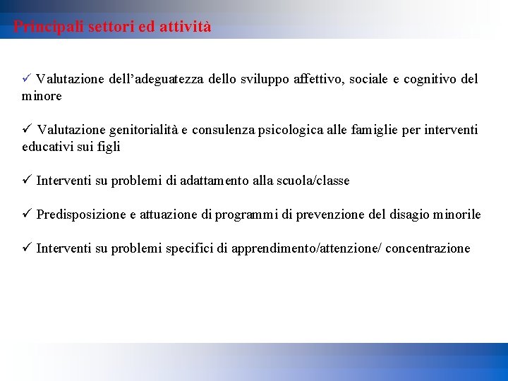 Principali settori ed attività ü Valutazione dell’adeguatezza dello sviluppo affettivo, sociale e cognitivo del