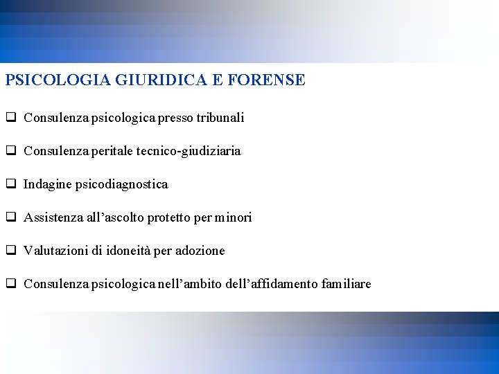 PSICOLOGIA GIURIDICA E FORENSE q Consulenza psicologica presso tribunali q Consulenza peritale tecnico-giudiziaria q