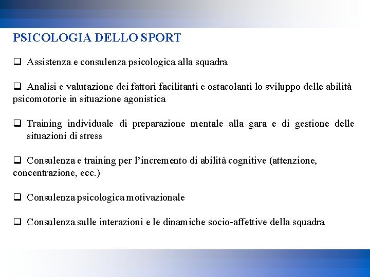 PSICOLOGIA DELLO SPORT q Assistenza e consulenza psicologica alla squadra q Analisi e valutazione