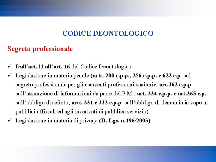 CODICE DEONTOLOGICO Segreto professionale ü Dall’art. 11 all’art. 16 del Codice Deontologico ü Legislazione