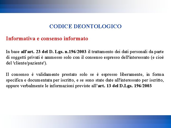 CODICE DEONTOLOGICO Informativa e consenso informato In base all'art. 23 del D. Lgs. n.